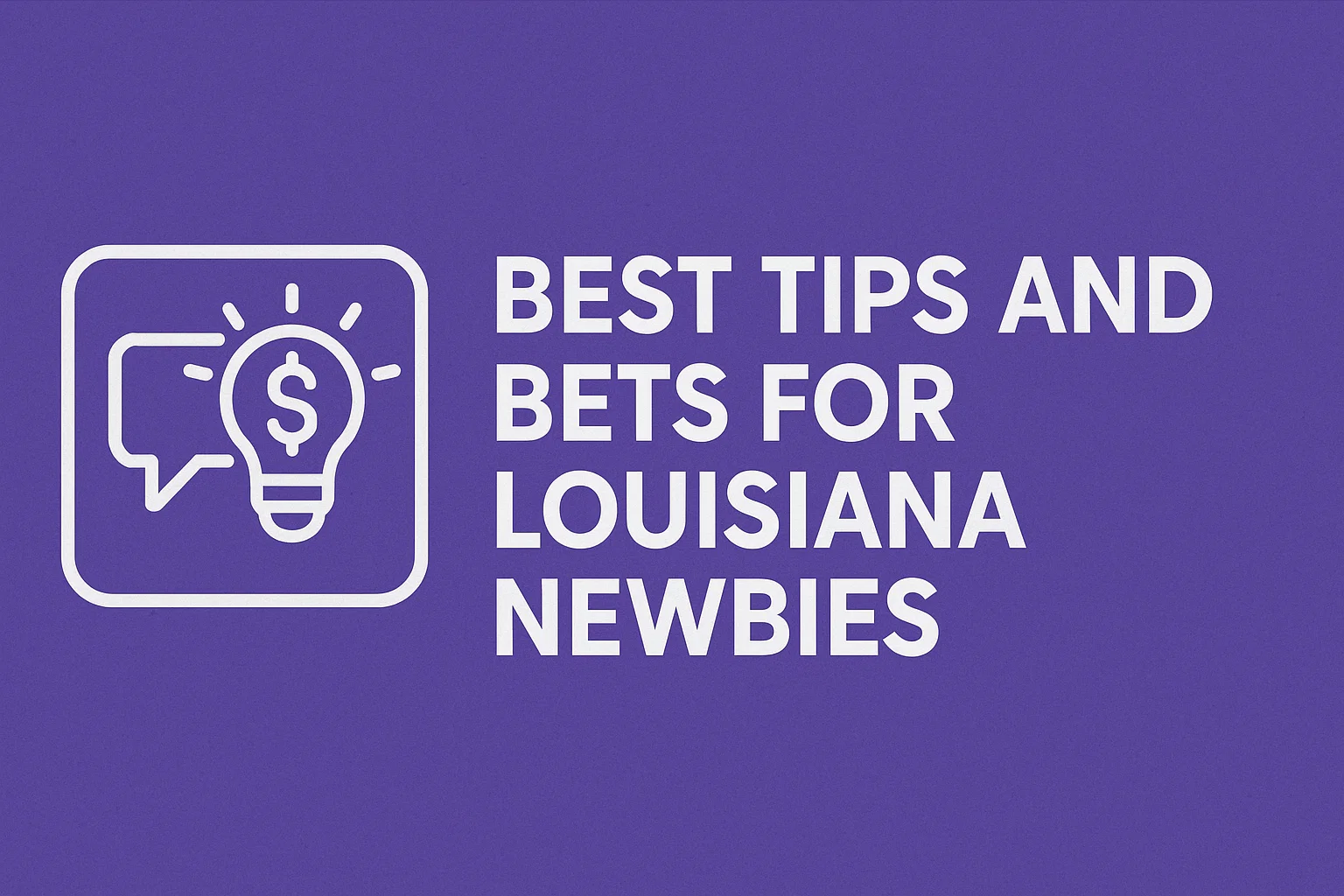 Best Tips and Bets for Louisiana Newbies